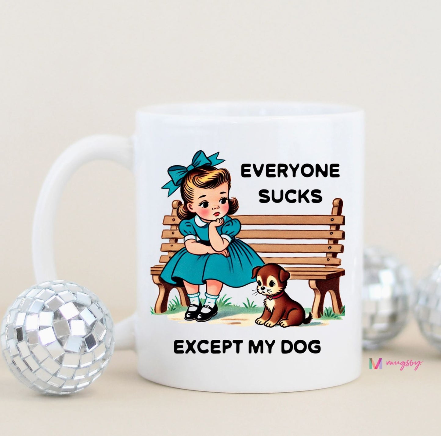 Everyone Sucks Except My Dog Mug - 11oz