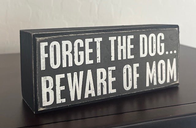 Forget The Dog Beware Of Mom - Home Decor Sign - LittleLuck Boutique