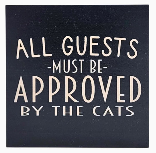 All Guests Must Be Approved By The Cats - Sign/Coaster