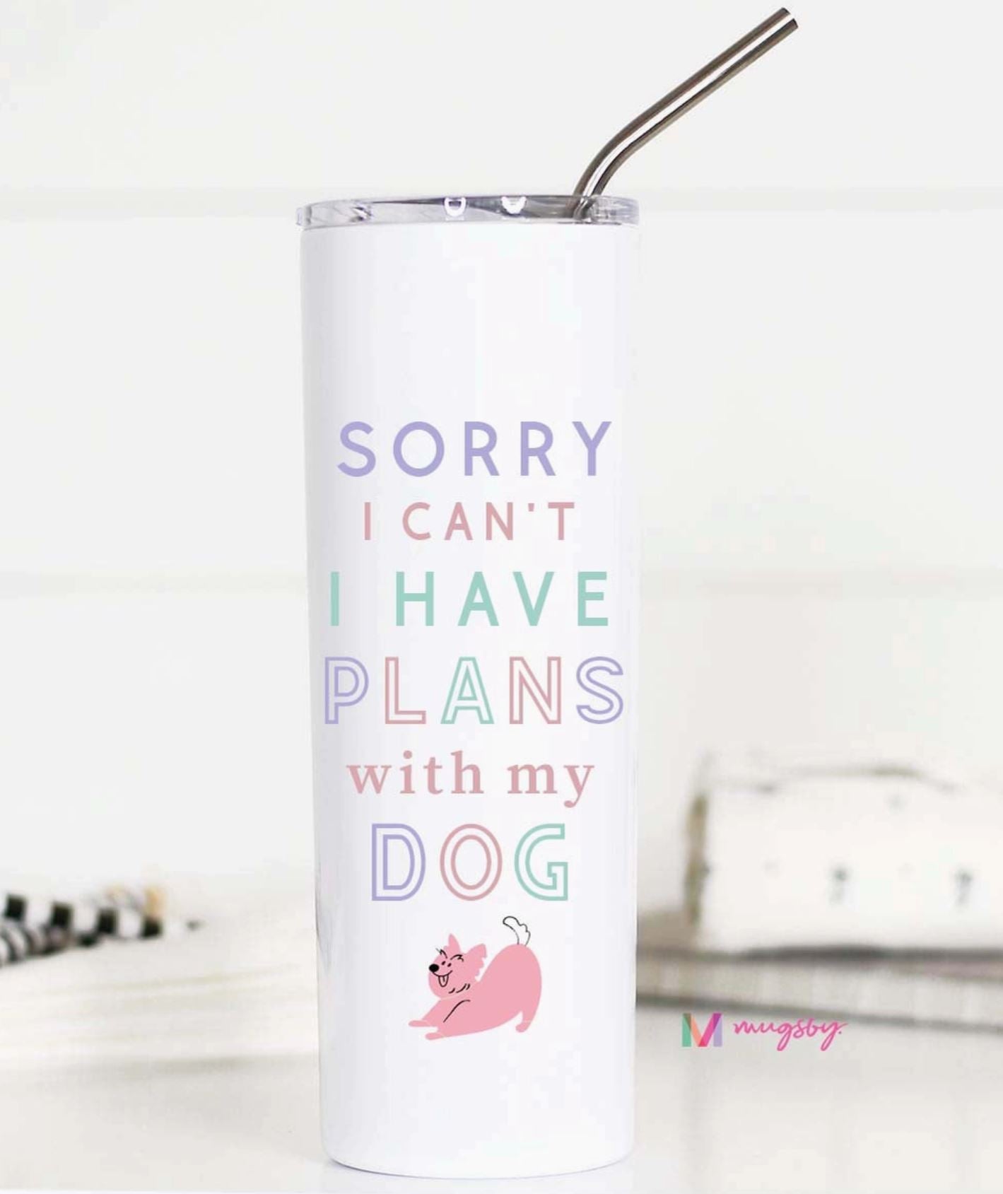 20oz stainless steel travel cup that reads, sorry i cant i have plans with my dog