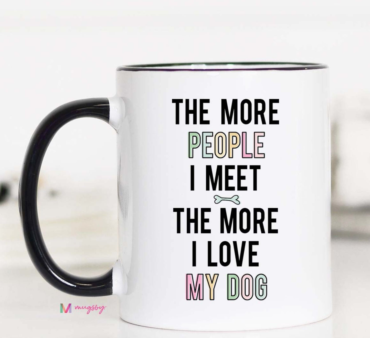 The More People I Meet The More I Love My Dog Coffee Mug - 11oz