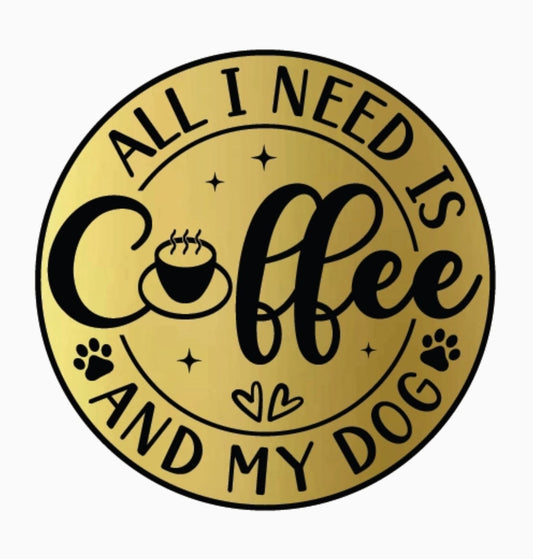 All I Need Is Coffee And My Dog Metallic Vinyl Sticker - LittleLuck Boutique