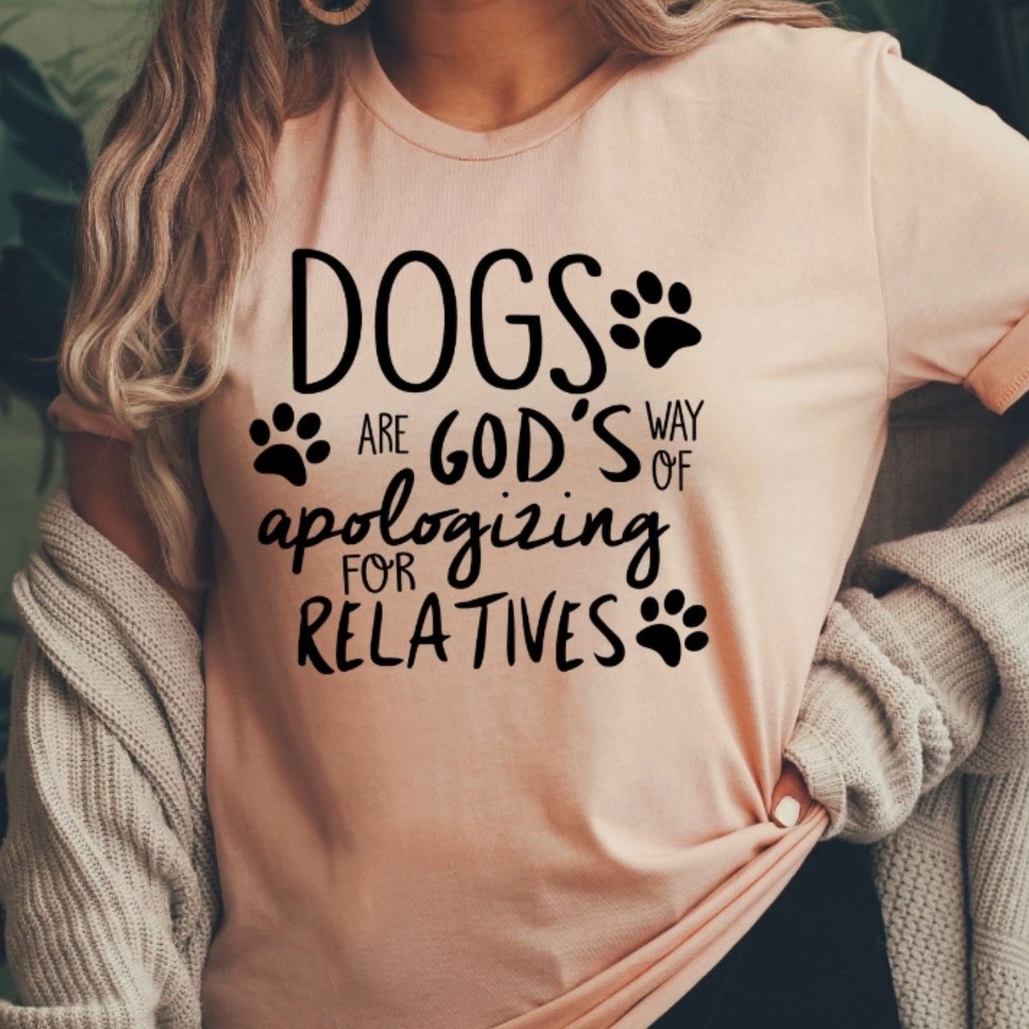 Dogs Are God's Way Of Apologizing For Relatives - LittleLuck Boutique