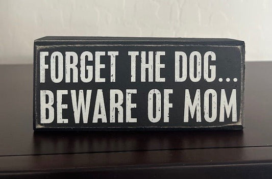 Forget The Dog Beware Of Mom - Home Decor Sign - LittleLuck Boutique