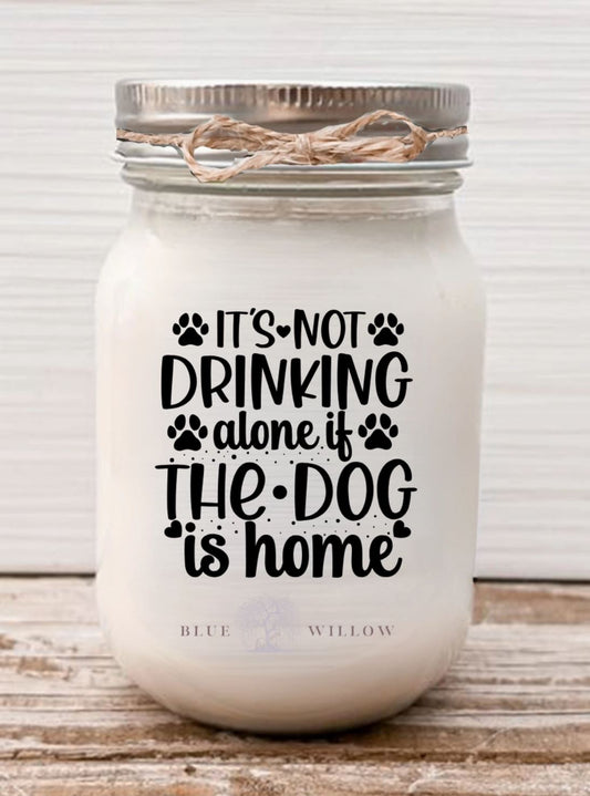 It's Not Drinking Alone If The Dog Is Home - 8oz Candle in Sea Salt Serenity - LittleLuck Boutique